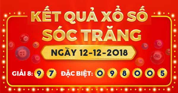 Kết quả xổ số Sóc Trăng ngày 12/12/2018