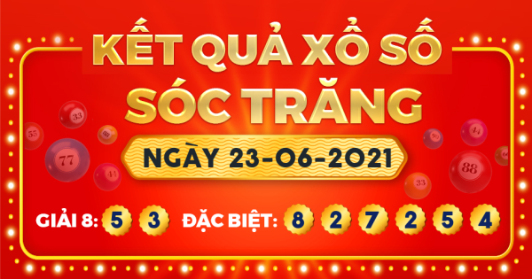 Kết quả xổ số Sóc Trăng ngày 23/6/2021