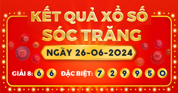 Kết quả xổ số Sóc Trăng ngày 26/6/2024