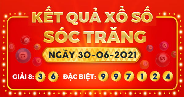 Kết quả xổ số Sóc Trăng ngày 30/6/2021