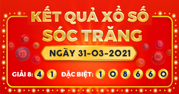 Kết quả xổ số Sóc Trăng ngày 31/3/2021